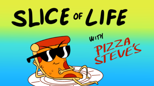Slice Of Life With Pizza Steve's